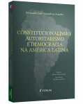 CONSTITUCIONALISMO, AUTORITARISMO E DEMOCRACIA NA AMÉRICA LATINA